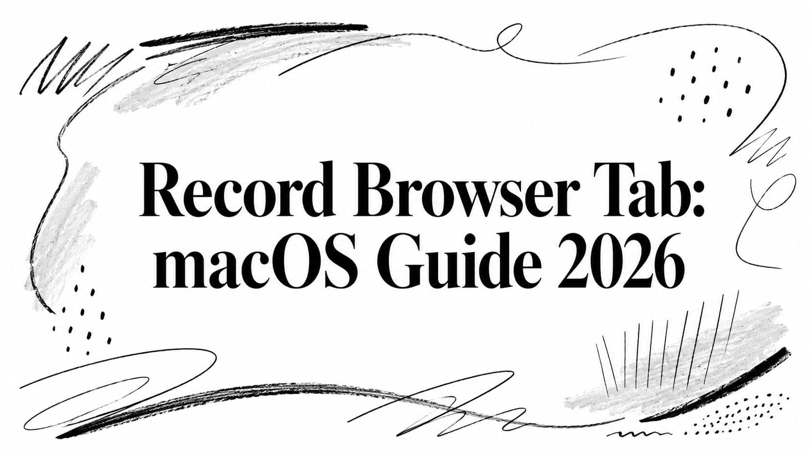 Record Browser Tab: macOS Guide 2026