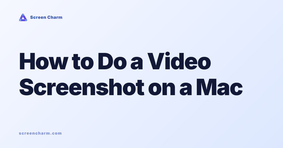 How to Do a Video Screenshot on a Mac - Screen Charm