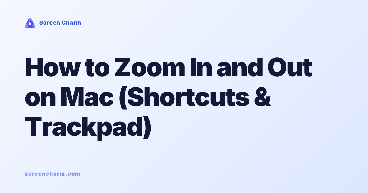 How to Zoom In and Out on Mac (Shortcuts & Trackpad) - Screen Charm